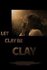 Let Clay Be Clay (2013) M4ufree