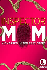 Inspector Mom: Kidnapped in Ten Easy Steps (2007) M4ufree