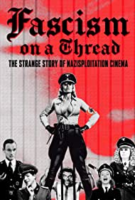Fascism on a Thread The Strange Story of Nazisploitation Cinema (2019) M4ufree