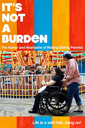 Its Not a Burden: The Humor and Heartache of Raising Elderly Parents (2021) M4ufree
