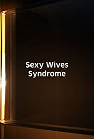 Sexy Wives Sindrome (2011) M4ufree