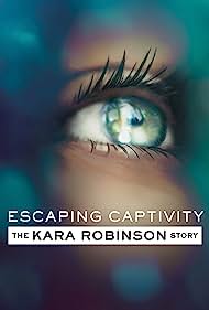 Escaping Captivity The Kara Robinson Story (2021) M4ufree